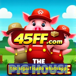 tnc significado whatsapp